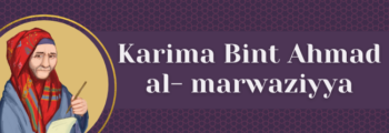 5<sup>th</sup> Century – Karima Bint Ahmad Al – Marwaziyya