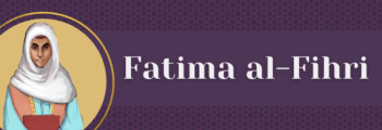 3<sup>rd</sup> Century – Fatima Al Fihri
